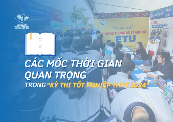 LƯU Ý CÁC MỐC THỜI GIAN QUAN TRỌNG TRONG KỲ THI TỐT NGHIỆP THPT 2024