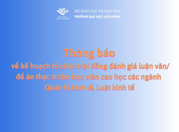 Thông báo về kế hoạch tổ chức Hội đồng đánh giá luận văn/ đề án thạc sĩ cho học viên cao học các ngành Quản lý kinh tế, Luật kinh tế